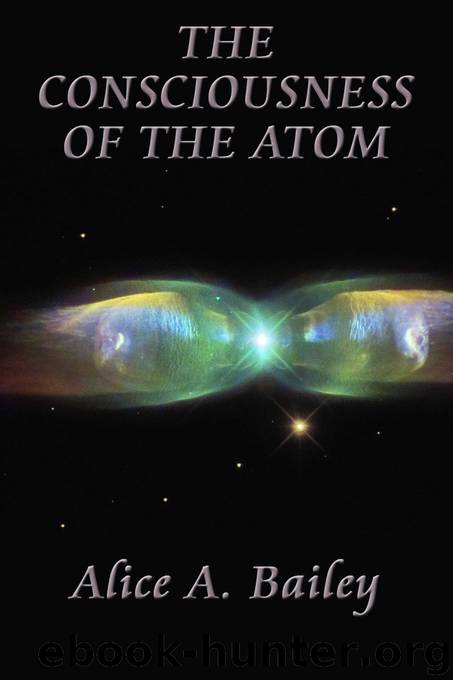 The Consciousness of the Atom by Alice A. Bailey