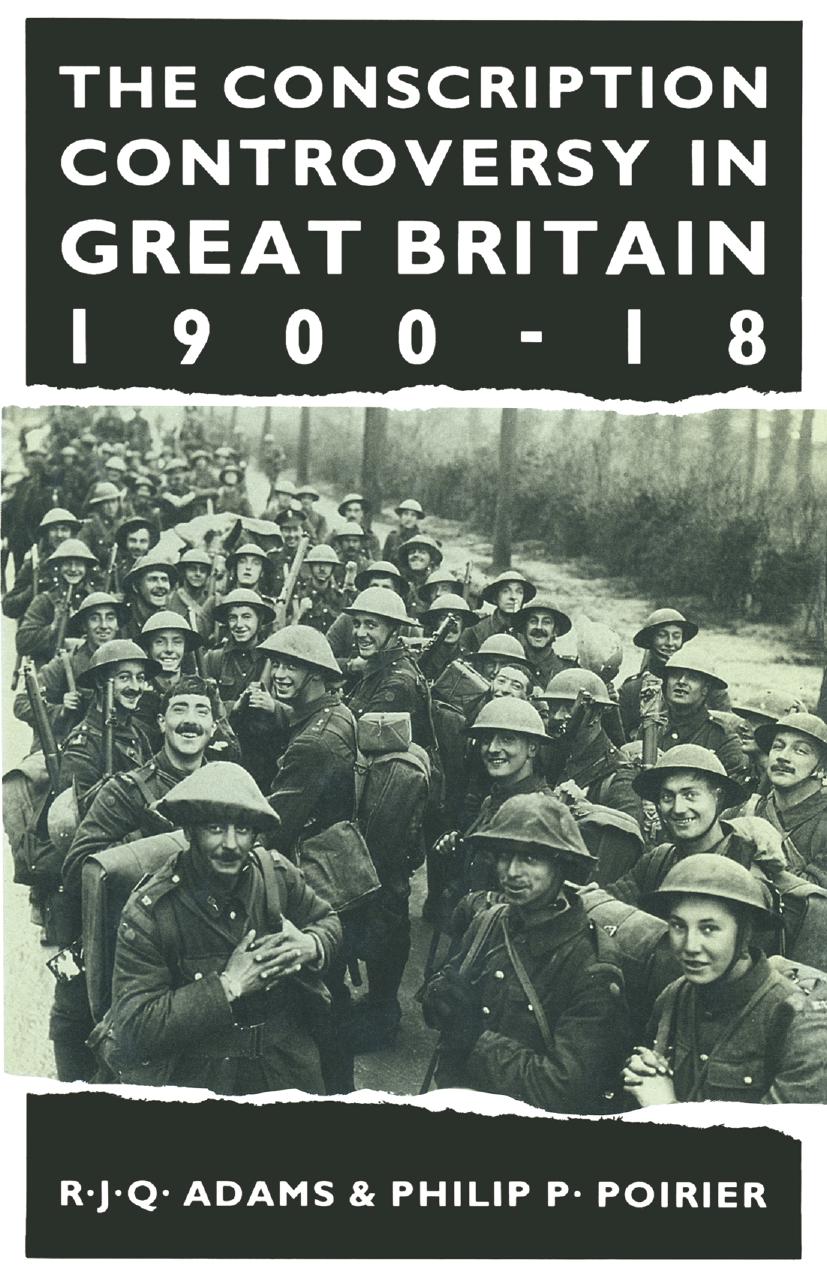 The Conscription Controversy in Great Britain, 1900â18 by R. J. Q. Adams Philip P. Poirier (auth.)