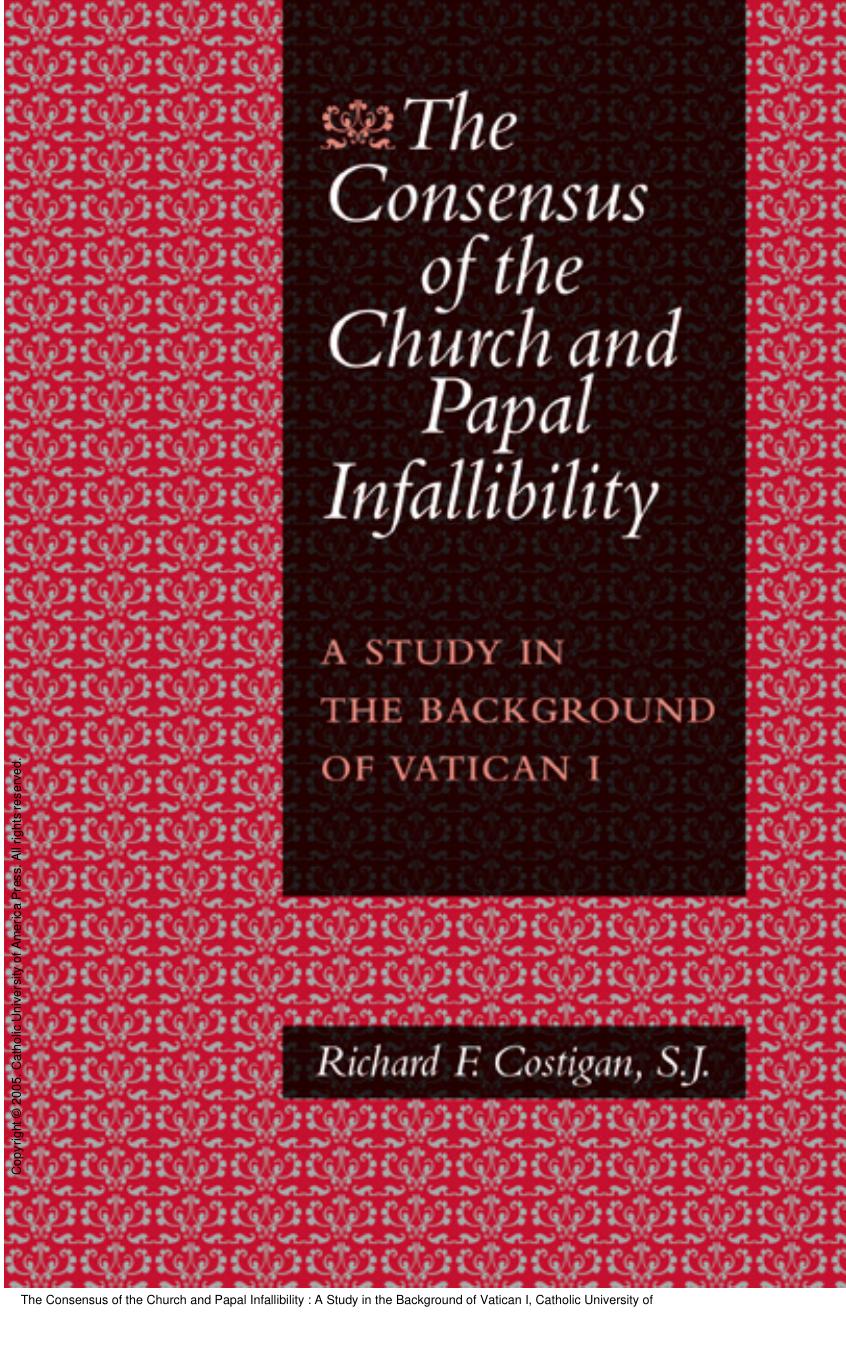 The Consensus of the Church and Papal Infallibility : A Study in the Background of Vatican I by Richard F. Costigan; Richard F Costigan