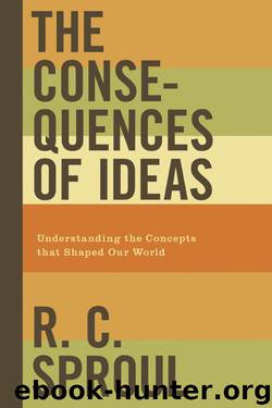 The Consequence of Ideas by Sproul R. C