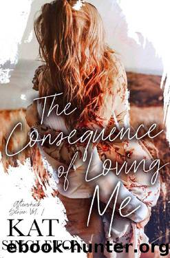 The Consequence of Loving Me: An Enemies to Lovers Romance (Aftershock Series Book 1) by Kat Singleton