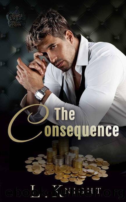 The Consequence: A Secret Baby Billionaire Romance (Kings of Ruin) by L Knight