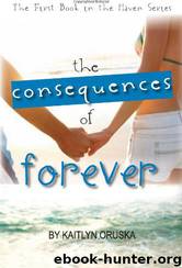 The Consequences of Forever (1) by Kaitlyn Oruska