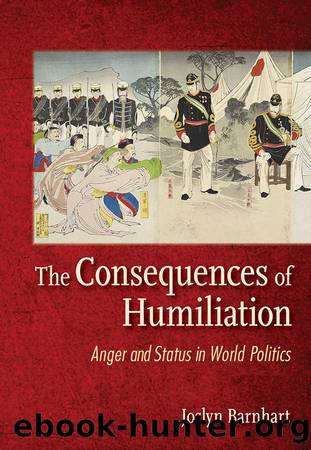 The Consequences of Humiliation: Anger and Status in World Politics by Joslyn Barnhart
