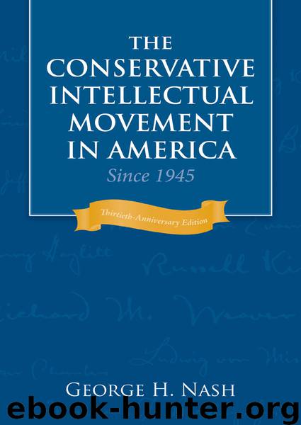 The Conservative Intellectual Movement in America Since 1945 by Nash George H