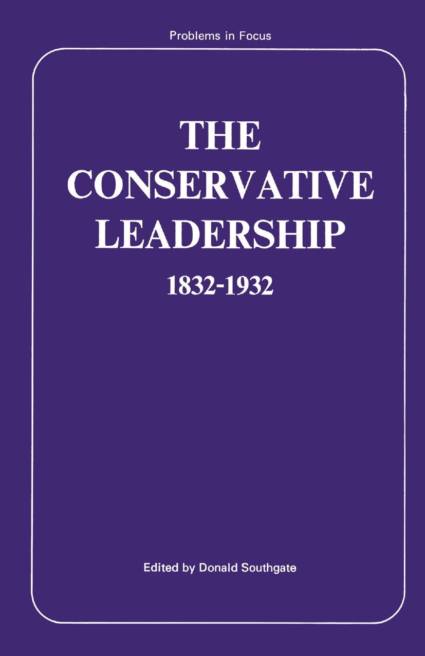 The Conservative Leadership 1832â1932 by Donald Southgate (eds.)