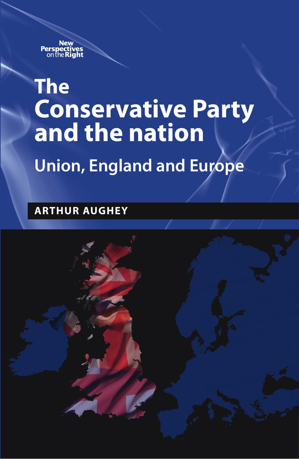 The Conservative Party and the Nation: Union, England and Europe by Arthur Aughey