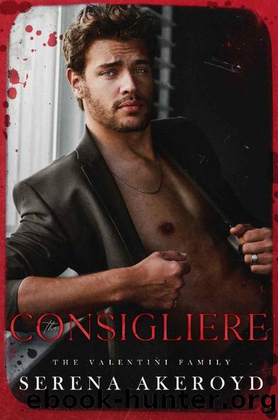The Consigliere: Part One of The Revelation Duet (The Valentini Family Book 3) by Serena Akeroyd