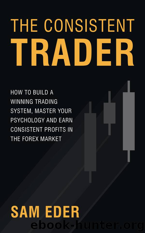 The Consistent Trader: How to Build a Winning Trading System, Master Your Psychology, and Earn Consistent Profits in the Forex Market by Eder Sam
