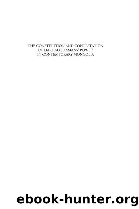 The Constitution and Contestation of Darhad Shamans' Power in Contemporary Mongolia by Judith Hangartner