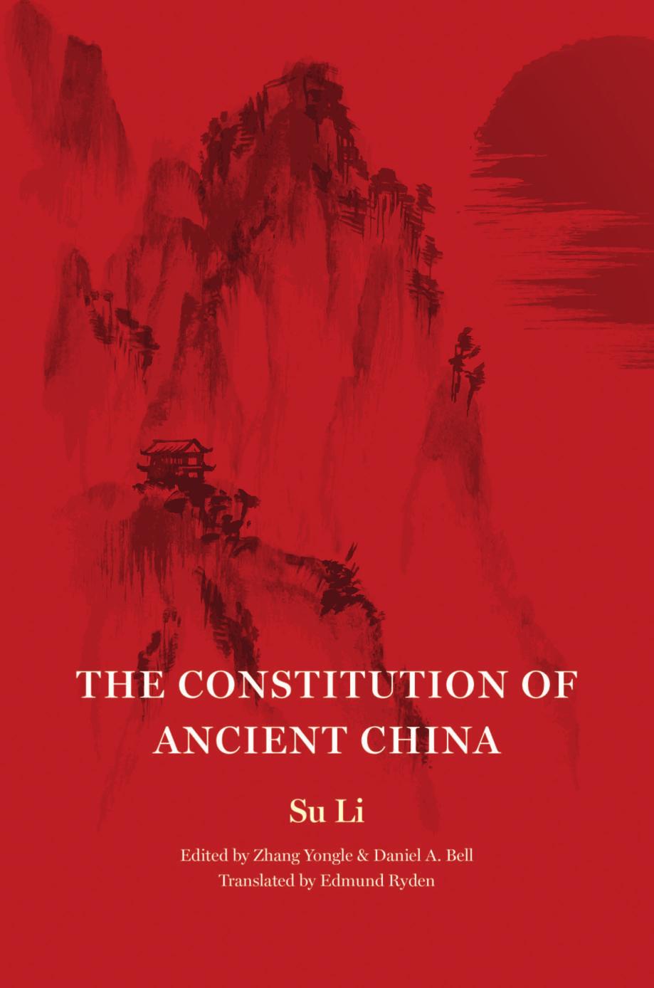 The Constitution of Ancient China: Not Assigned by Su Li Edited by Zhang Yongle & Daniel A. Bell Translated by Edmund Ryden