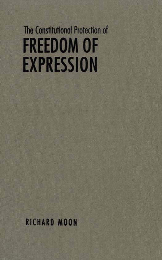 The Constitutional Protection of Freedom of Expression by Richard John Moon