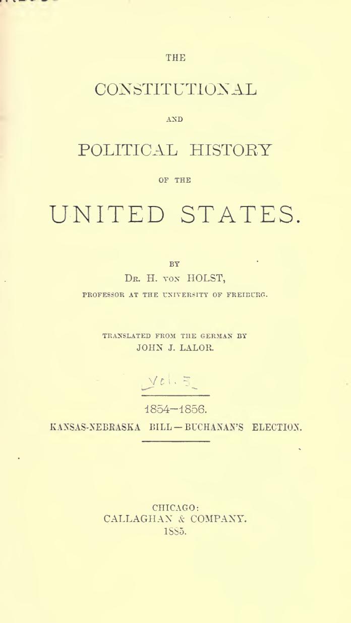 The Constitutional and Political History of the United States, Volume 5: 1854-1856: Kansas-Nebraska Bill - Buchanan's Election by Hermann von Holst