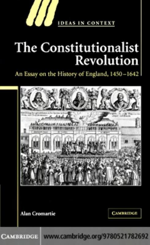 The Constitutionalist Revolution: An Essay on the History of England, 1450-1642 (Ideas in Context) by Alan Cromartie
