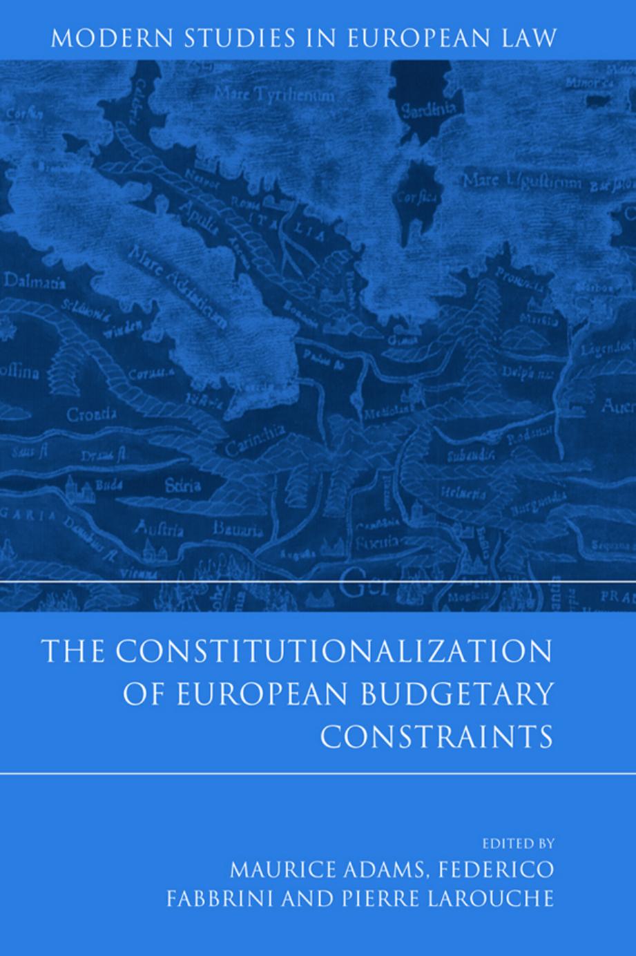 The Constitutionalization of European Budgetary Constraints by Maurice Adams Federico Fabbrini Pierre Larouche