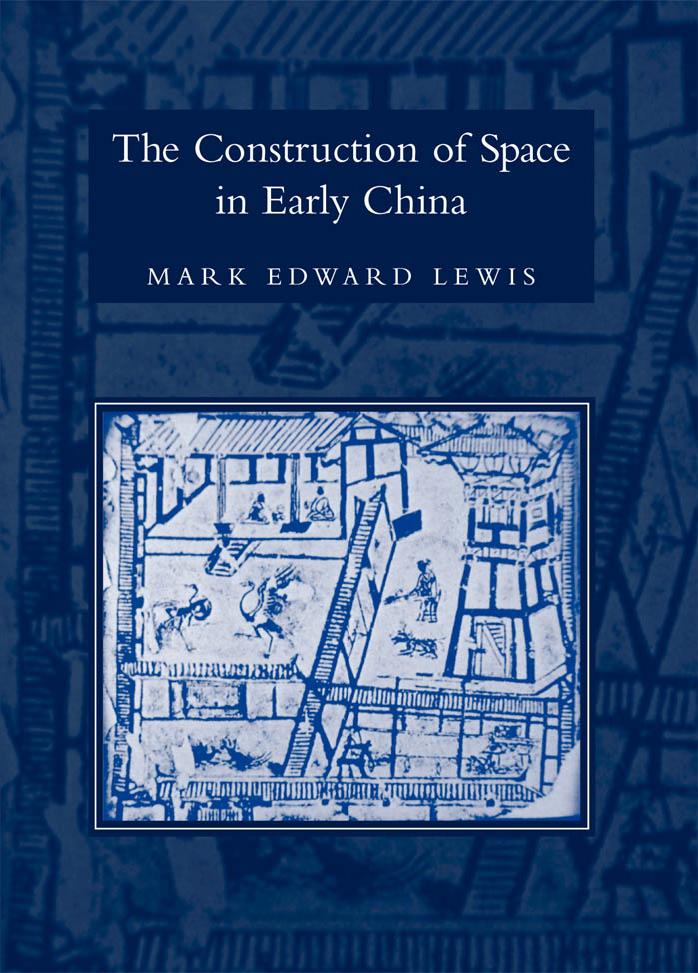 The Construction Of Space In Early China (S U N Y Series in Chinese Philosophy and Culture) by Mark Edward Lewis