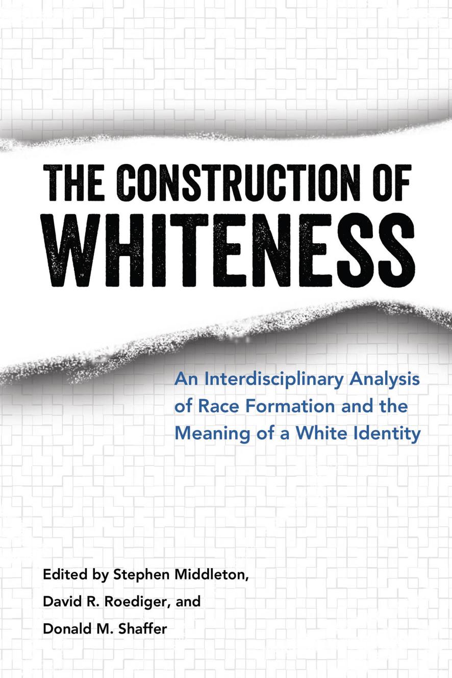 The Construction of Whiteness: An Interdisciplinary Analysis of Race Formation and the Meaning of a White Identity by Stephen Middleton; David R. Roediger; Donald M. Shaffer (eds.)