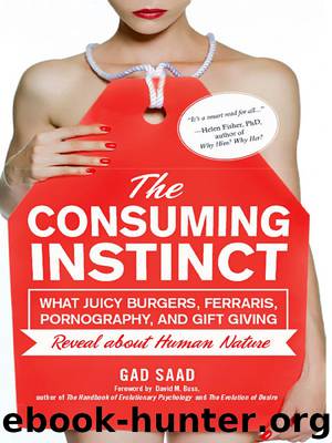 The Consuming Instinct: What Juicy Burgers, Ferraris, Pornography, and Gift Giving Reveal About Human Nature by Gad Saad