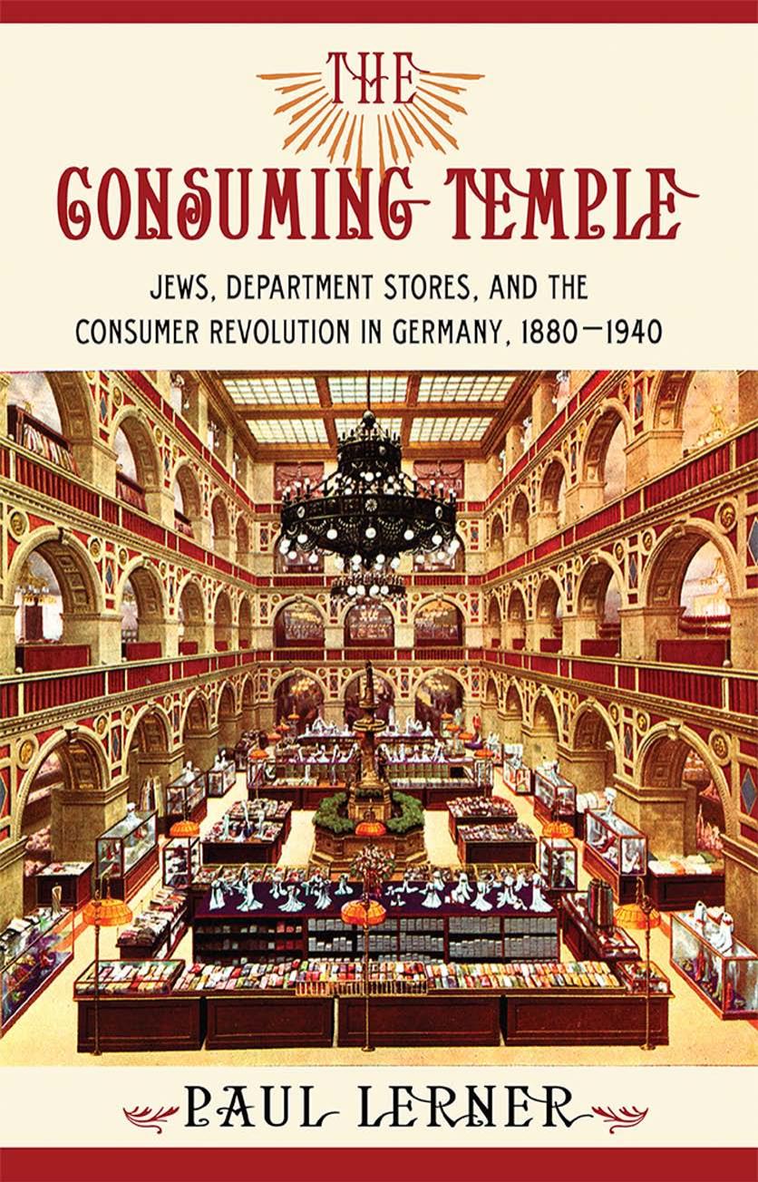 The Consuming Temple: Jews, Department Stores, and the Consumer Revolution in Germany, 1880â1940 by Paul Lerner
