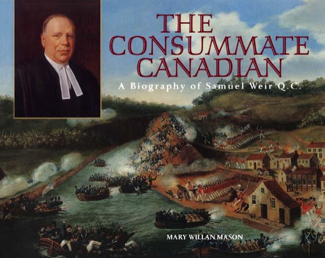 The Consummate Canadian: A Biography of Samuel Weir Q.C by Mary Willan Mason