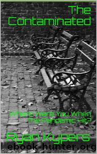 The Contaminated: Where Were You When The Pandemic Hit? by Kypers Ryan