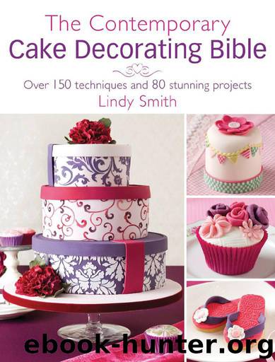 The Contemporary Cake Decorating Bible: Over 150 techniques and 80 stunning projects by Smith Lindy