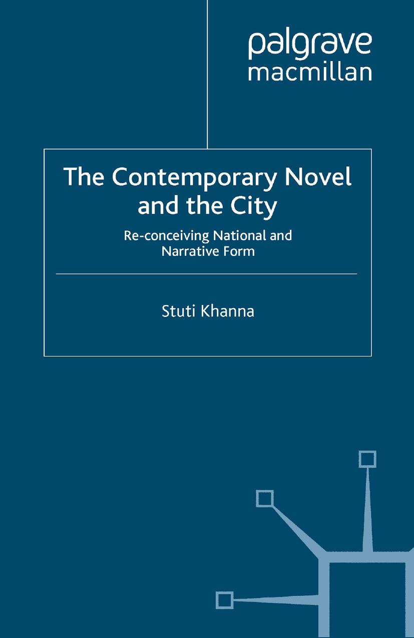 The Contemporary Novel and the City: Re-conceiving National and Narrative Form by Stuti Khanna (auth.)