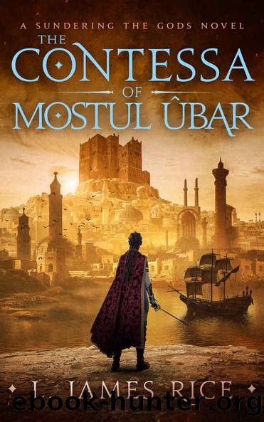 The Contessa of Mostul Ãbar: A Sundering the Gods Novel by L. James Rice