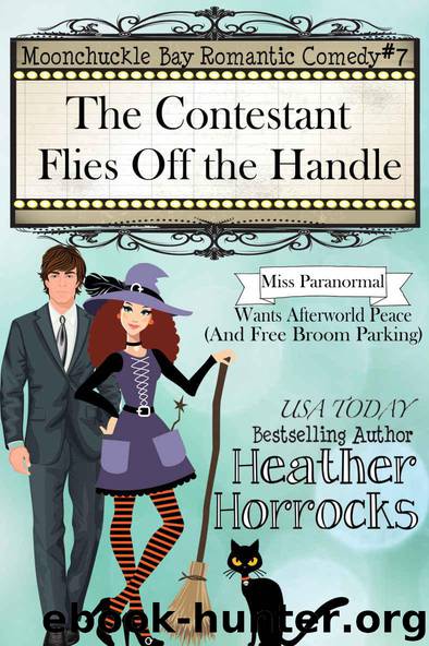 The Contestant Flies Off the Handle: Moonchuckle Bay Romantic Comedy #7 by Horrocks Heather