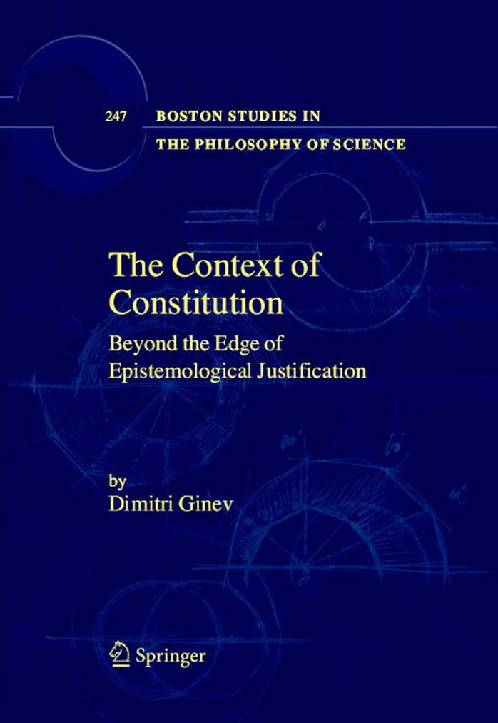 The Context of Constitution: Beyond the Edge of Epistemological Justification by Dimitri Ginev