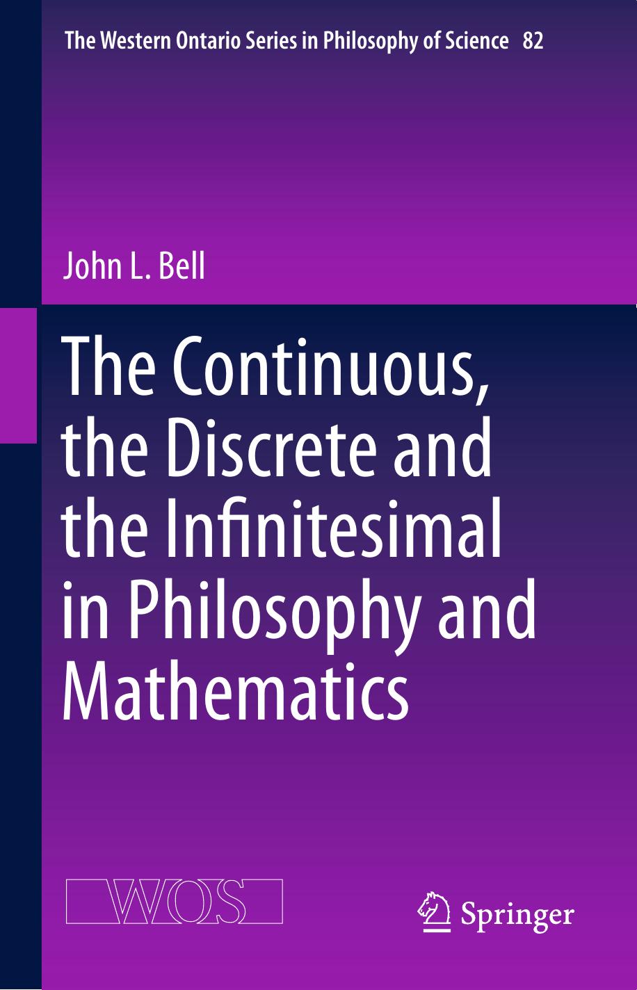 The Continuous, the Discrete and the Infinitesimal in Philosophy and Mathematics by John L. Bell