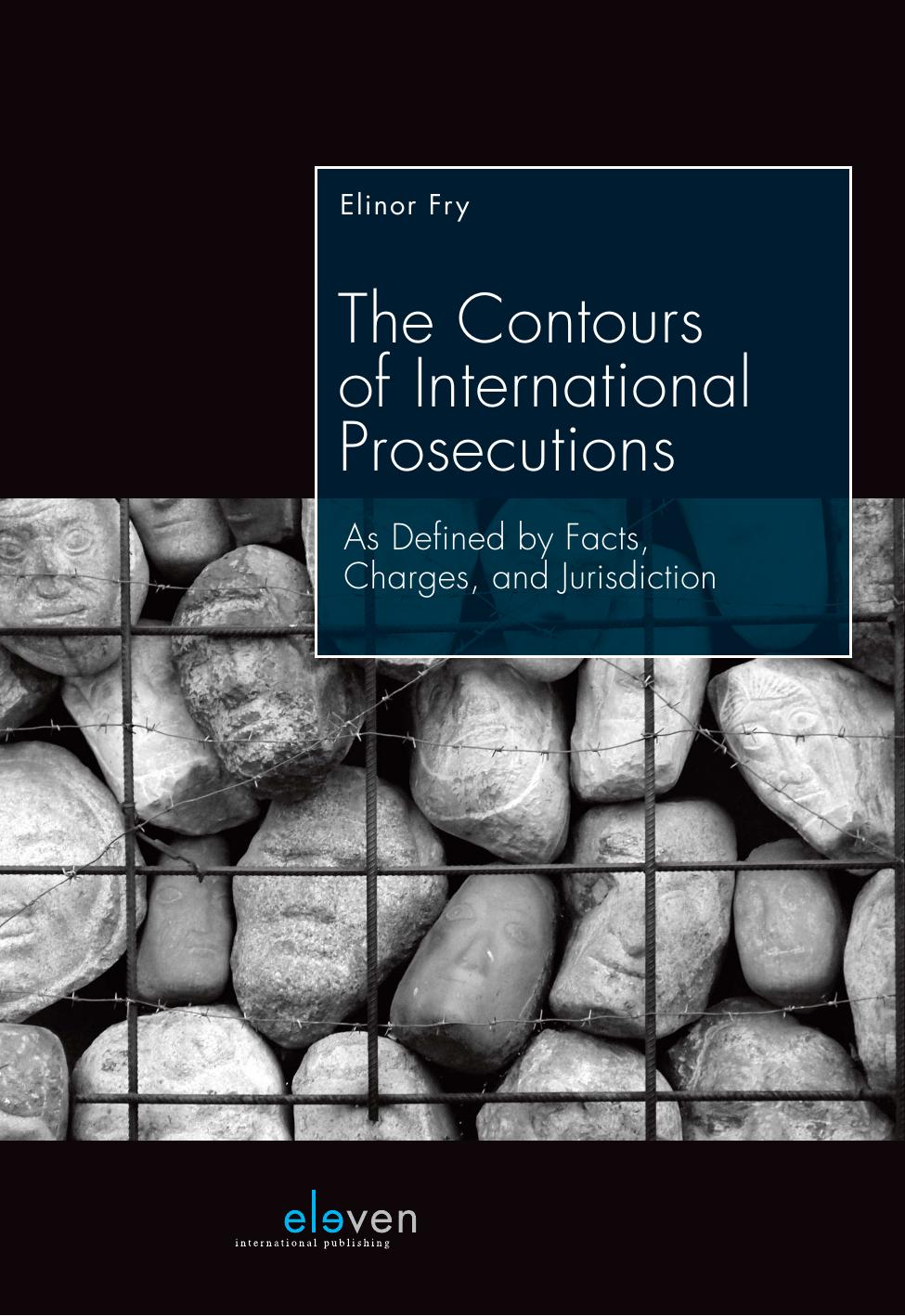 The Contours of International Prosecutions : As Defined by Facts, Charges, and Jurisdiction by Elinor Fry