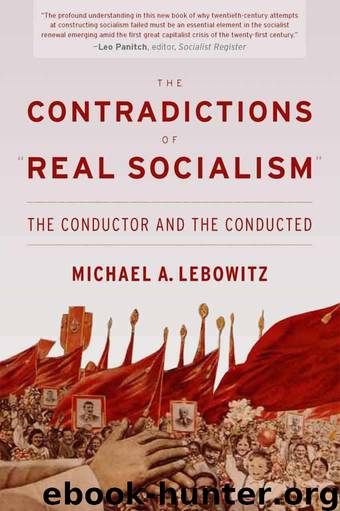 The Contradictions of "Real Socialism": The Conductor and the Conducted by Lebowitz Michael
