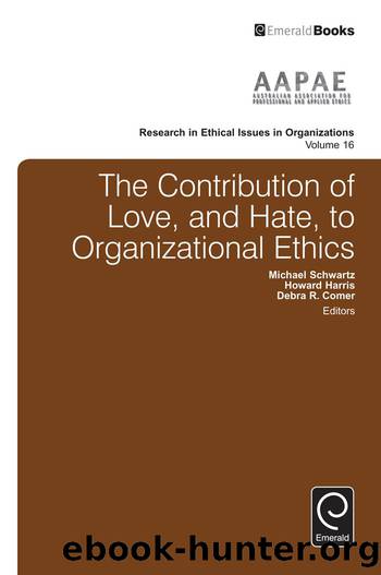 The Contribution of Love, and Hate, to Organizational Ethics by Schwartz Michael;Harris Howard;Comer Debra;