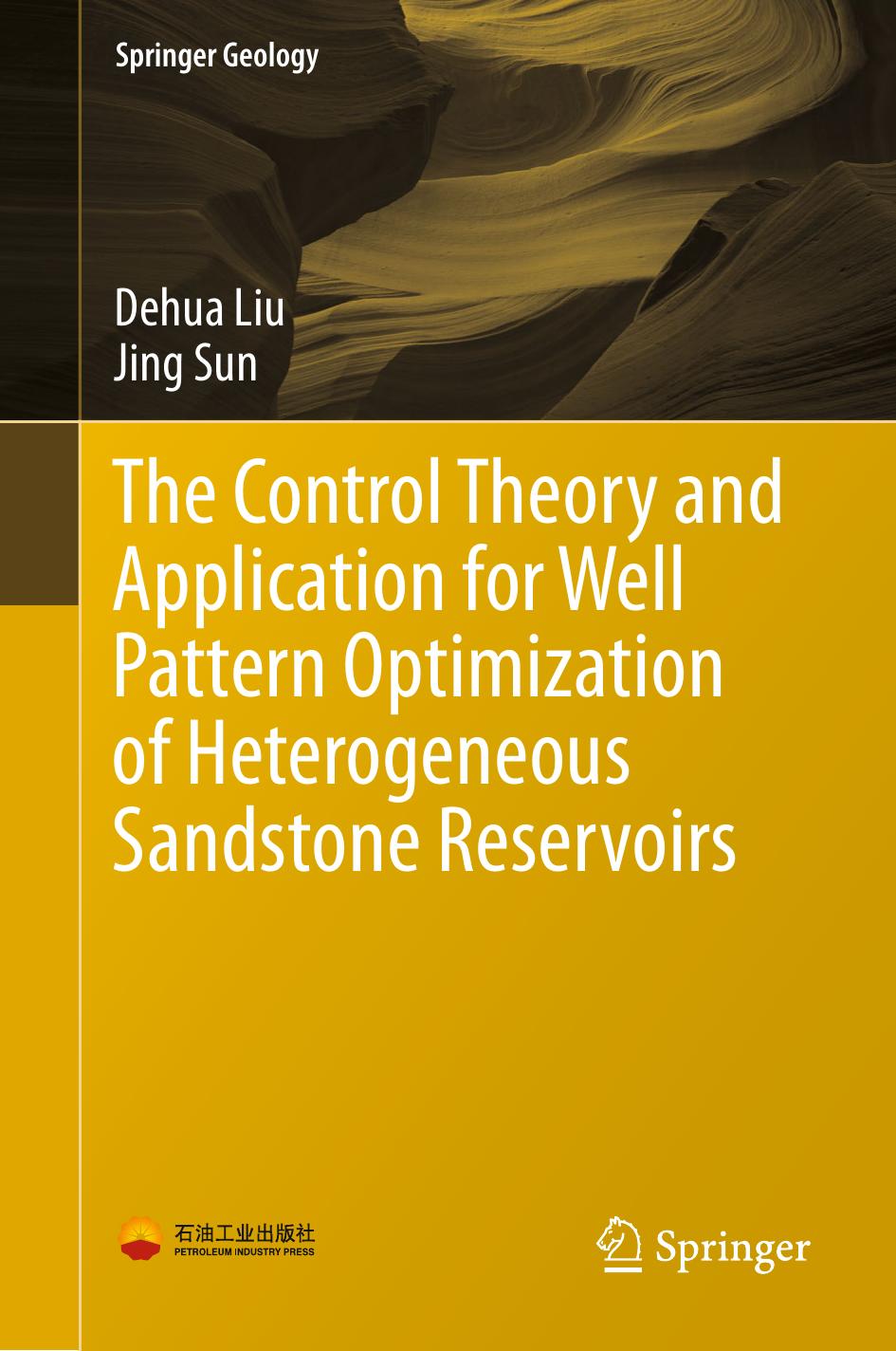 The Control Theory and Application for Well Pattern Optimization of Heterogeneous Sandstone Reservoirs by Dehua Liu Jing Sun (auth.)