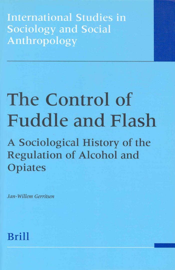 The Control of Fuddle and Flash: A Sociological History of the Regulation of Alcohol and Opiates by J. W. Gerritsen