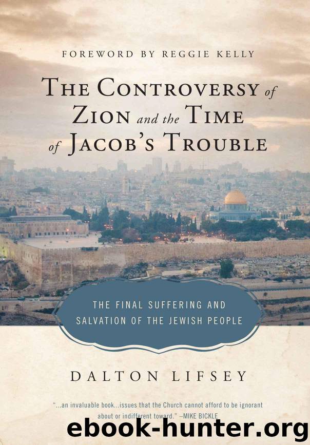 The Controversy of Zion and the Time of Jacob's Trouble: The Final Suffering and Salvation of the Jewish People by Lifsey Dalton