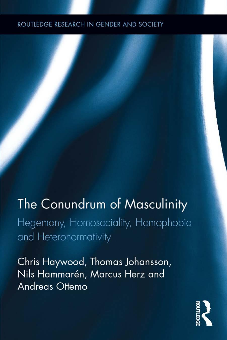 The Conundrum of Masculinity: Hegemony, Homosociality, Homophobia and Heteronormativity by Chris Haywood et al