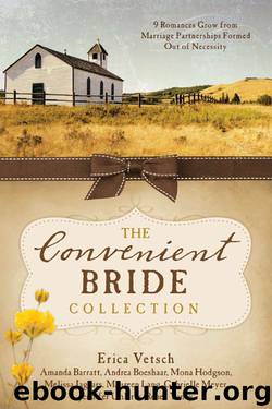 The Convenient Bride Collection: 9 Romances Grow from Marriage Partnerships Formed Out of Necessity by Erica Vetsch Amanda Barratt Andrea Boeshaar Mona Hodgson Melissa Jagears Maureen Lang Gabrielle Meyer Jennifer Uhlarik Renee Yancy
