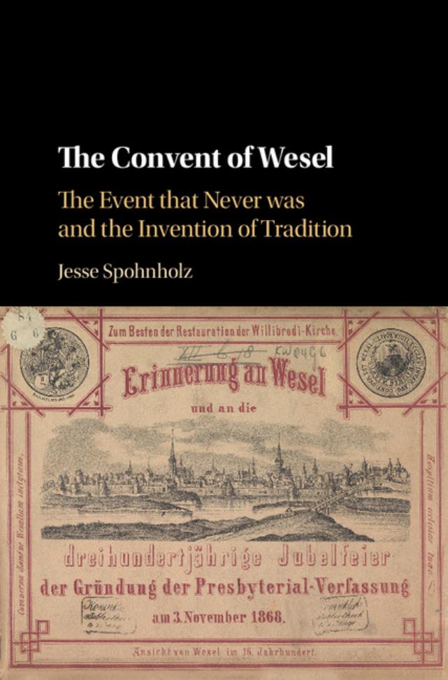 The Convent of Wesel: The Event That Never Was and the Invention of Tradition by Jesse Spohnholz