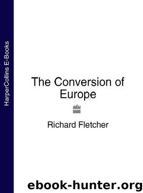 The Conversion of Europe (TEXT ONLY) by Fletcher Richard