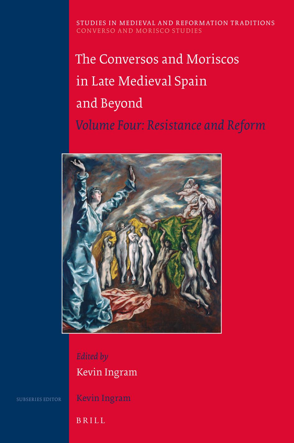 The Conversos and Moriscos in Late Medieval Spain and Beyond: Volume Four: Resistance and Reform by Ingram Kevin;