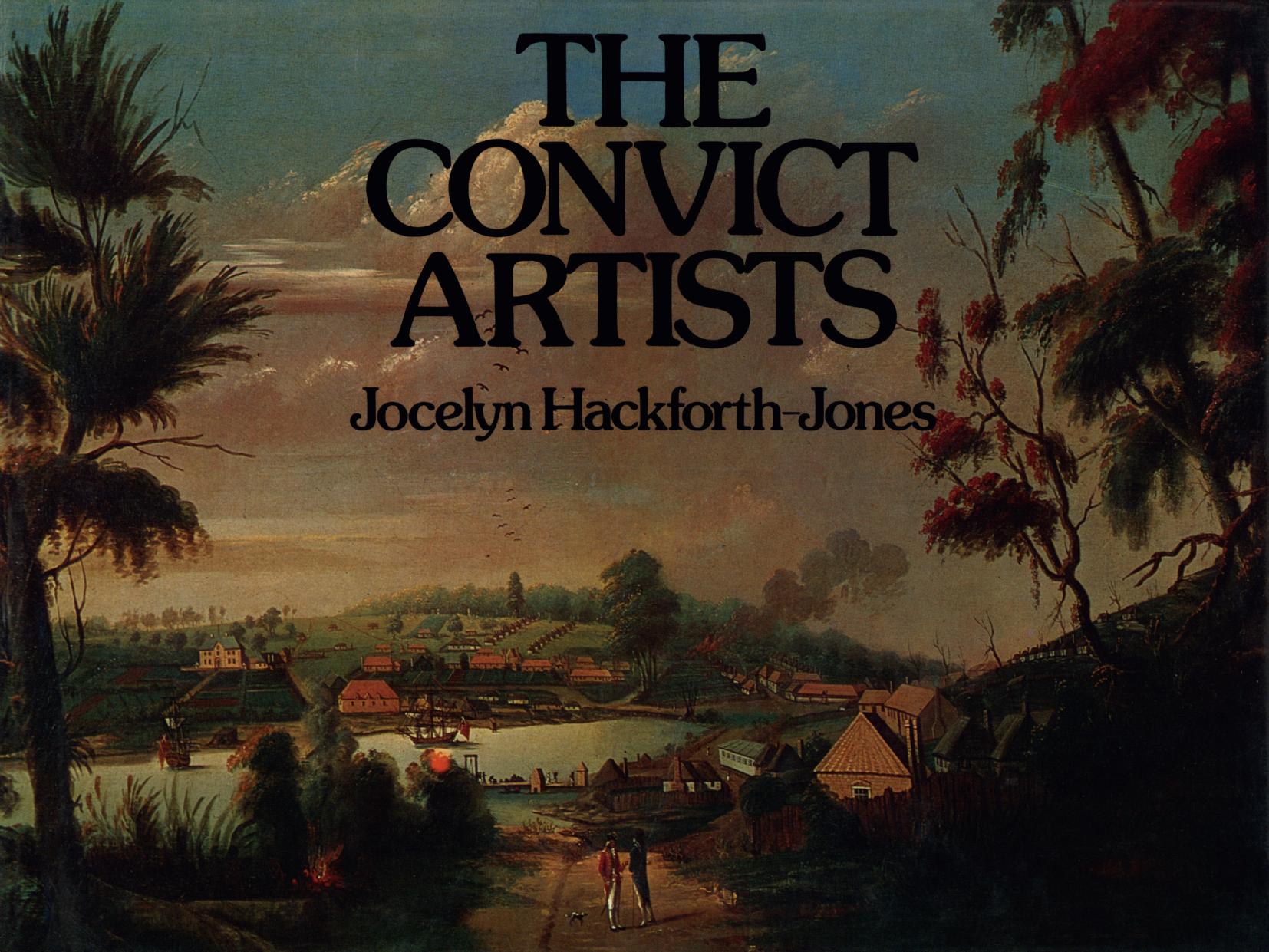 The Convict Artists by Jocelyn Hackforth-Jones (auth.)