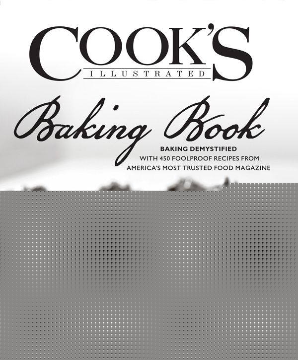 The Cook's Illustrated Baking Book: Baking Demystified with 450 Foolproof Recipes from America's Most Trusted Food Magazine by The Editors of Cook's Illustrated Magazine