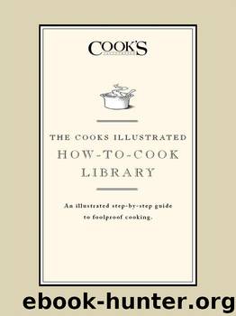 The Cook's Illustrated How-To-Cook Library: An Illustrated Step-By-Step Guide to Foolproof Cooking by The Editors Of Cooks Illustrated