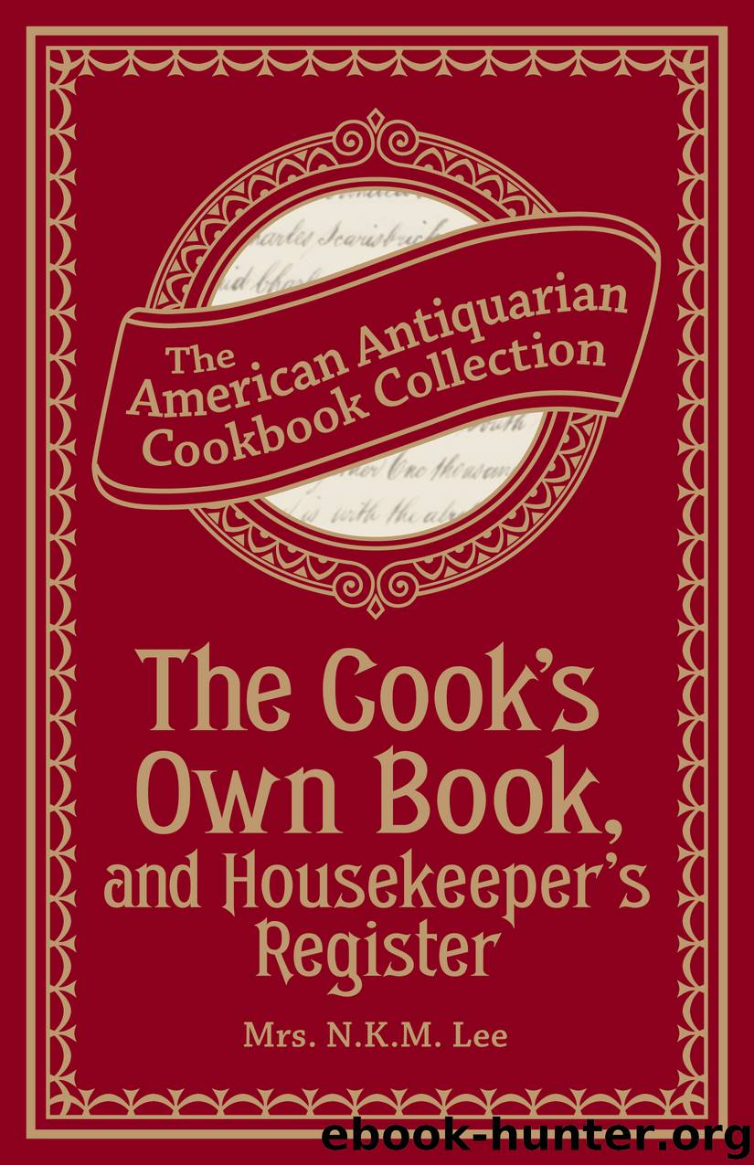 The Cook's Own Book, and Housekeeper's Register by mrs. n.k.m lee