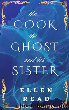 The Cook, The Ghost and her Sister by Ellen Read