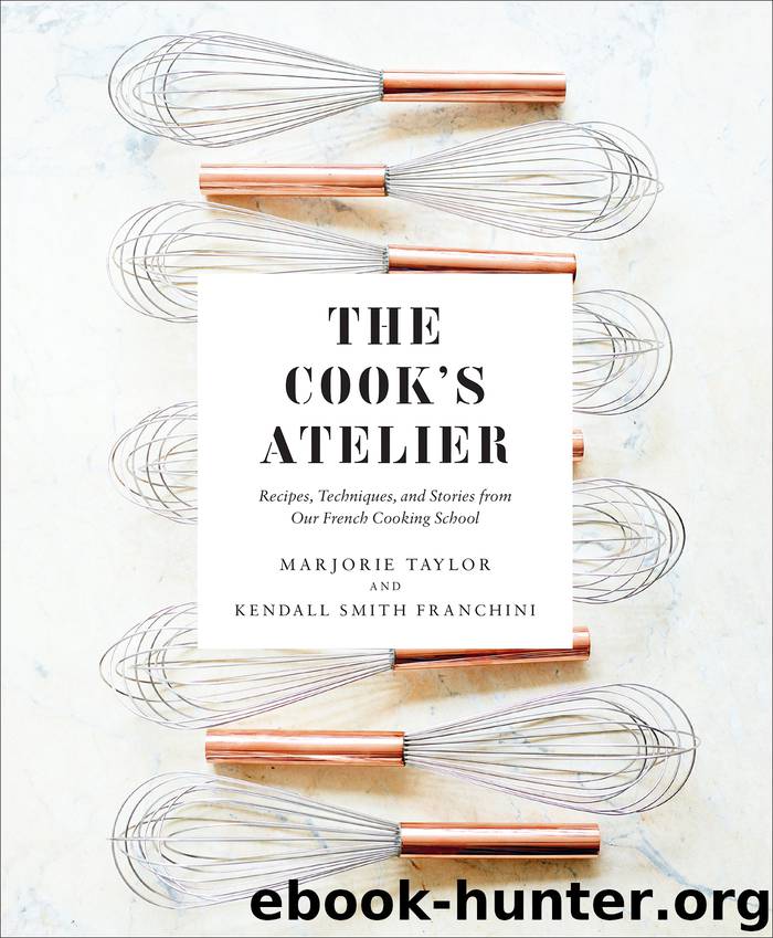 The Cook’s Atelier by Marjorie Taylor & Kendall Smith Franchini