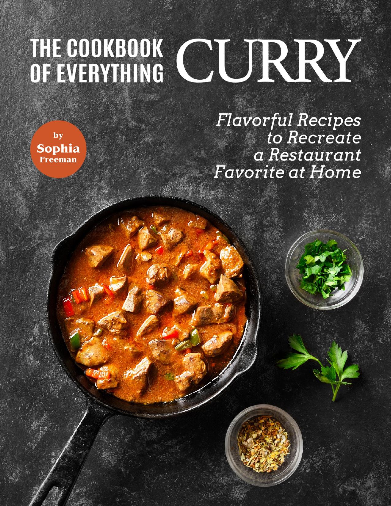 The Cookbook of Everything Curry: Flavorful Recipes to Recreate a Restaurant Favorite at Home by Freeman Sophia