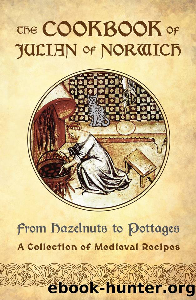 The Cookbook of Julian of Norwich: From Hazelnuts to Pottages (A Collection of Medieval Recipes) by Sanna Ellyn